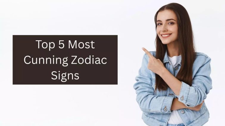 Top 5 Most Cunning Zodiac Signs